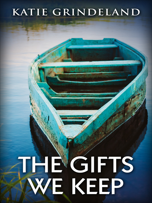 Title details for The Gifts We Keep by Katie Grindeland - Available
